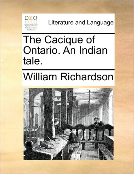 Cover for William Richardson · The Cacique of Ontario. an Indian Tale. (Paperback Book) (2010)