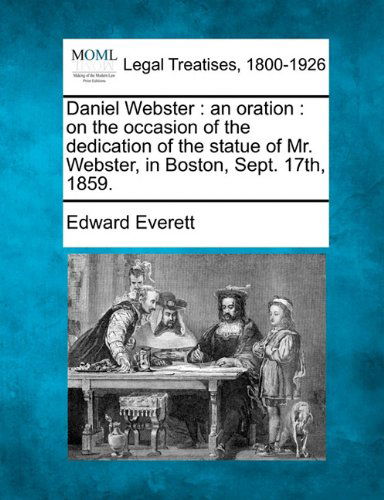 Cover for Edward Everett · Daniel Webster: an Oration : on the Occasion of the Dedication of the Statue of Mr. Webster, in Boston, Sept. 17th, 1859. (Paperback Book) (2010)