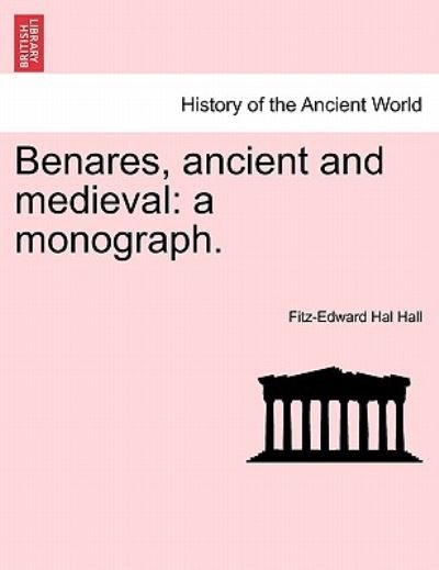 Cover for Fitz-edward Hal Hall · Benares, Ancient and Medieval: a Monograph. (Paperback Book) (2011)
