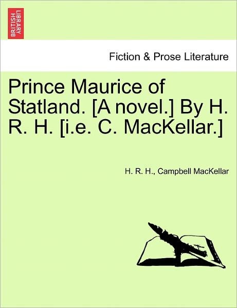 Cover for H R H · Prince Maurice of Statland. [a Novel.] by H. R. H. [i.e. C. Mackellar.] (Taschenbuch) (2011)