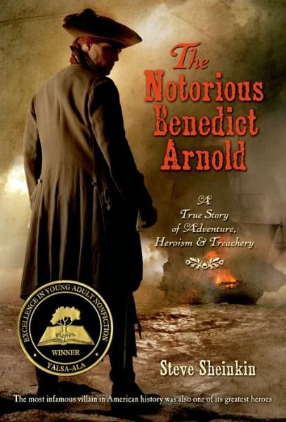 Cover for Steve Sheinkin · The Notorious Benedict Arnold: A True Story of Adventure, Heroism &amp; Treachery (Taschenbuch) (2013)