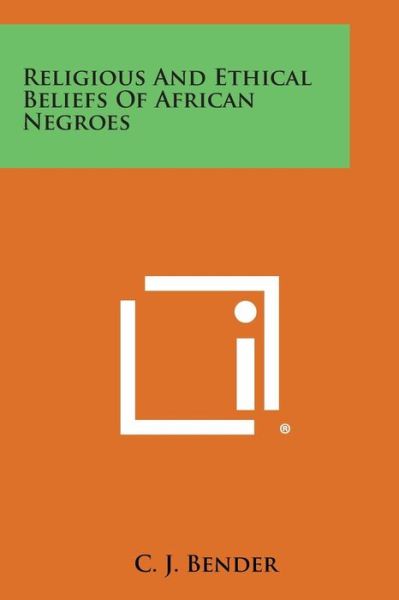 Cover for C J Bender · Religious and Ethical Beliefs of African Negroes (Pocketbok) (2013)