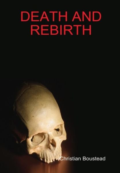 Cover for Christian Boustead · Death and Rebirth (Hardcover Book) (2013)