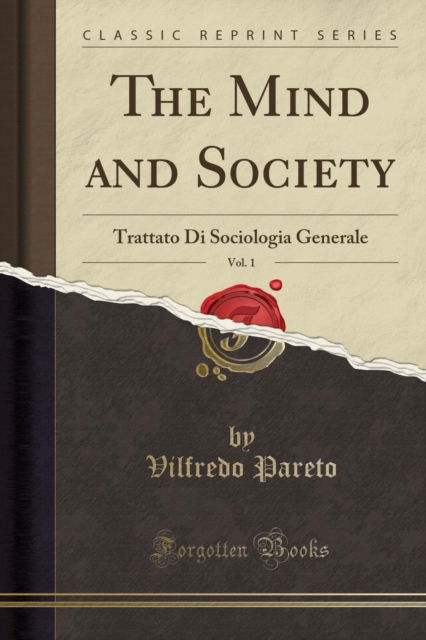 Cover for Vilfredo Pareto · The Mind and Society, Vol. 1 : Trattato Di Sociologia Generale (Classic Reprint) (Paperback Book) (2018)