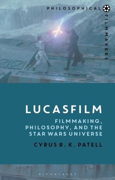 Cover for Patell, Cyrus R.K. (NYU Abu Dhabi and NYU, USA) · Lucasfilm: Filmmaking, Philosophy, and the Star Wars Universe - Philosophical Filmmakers (Hardcover bog) (2021)
