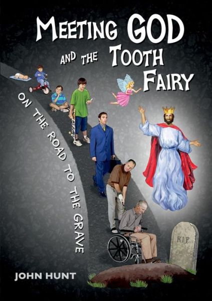 Cover for John Hunt · Meeting God and the Tooth Fairy on the Road to the Grave (Paperback Bog) (2016)