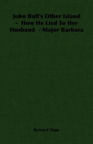 John Bull's Other Island -  How He Lied to Her Husband  - Major Barbara - Bernard Shaw - Books - Hesperides Press - 9781406713602 - May 8, 2006
