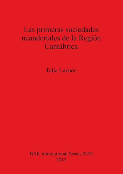 Cover for Talia Lazuen · Las Primeras Sociedades Neandertales De La Region Cantabrica (Bar S) (Spanish and English Edition) (Taschenbuch) [Spanish And English edition] (2012)