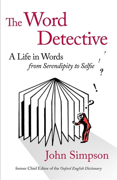 The Word Detective: A Life in Words: From Serendipity to Selfie - John Simpson - Books - Little, Brown Book Group - 9781408706602 - October 11, 2016