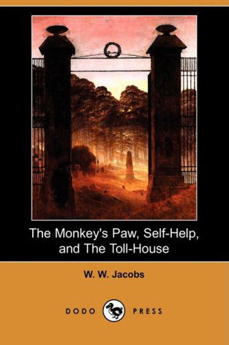 Cover for W. W. Jacobs · The Monkey's Paw, Self-help, and the Toll-house (Dodo Press) (Paperback Book) (2008)