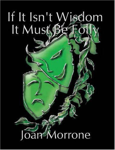 If It Isn't Wisdom It Must Be Folly - Joan Morrone - Livros - 1st Book Library - 9781410730602 - 3 de março de 2004