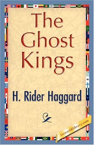 The Ghost Kings - H. Rider Haggard - Książki - 1st World Library - Literary Society - 9781421844602 - 15 czerwca 2007