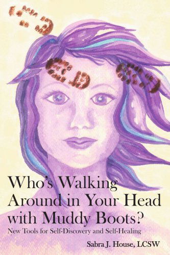 Cover for Sabra House · Who's Walking Around in Your Head with Muddy Boots?: New Tools for Self-discovery and Self-healing (Paperback Book) (2006)