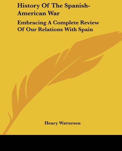 Cover for Henry Watterson · History of the Spanish-american War: Embracing a Complete Review of Our Relations with Spain (Paperback Book) (2007)