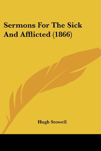 Cover for Hugh Stowell · Sermons for the Sick and Afflicted (1866) (Taschenbuch) (2008)