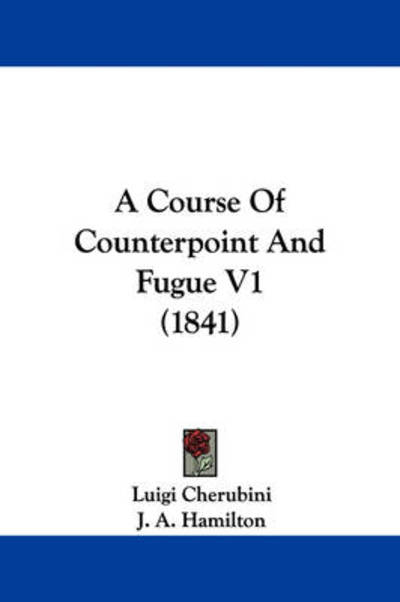 Cover for Luigi Cherubini · A Course of Counterpoint and Fugue V1 (1841) (Hardcover Book) (2009)