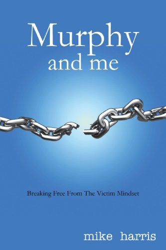 Murphy and Me: Breaking Free from the Victim - Mike Harris - Livros - iUniverse - 9781440175602 - 9 de novembro de 2009