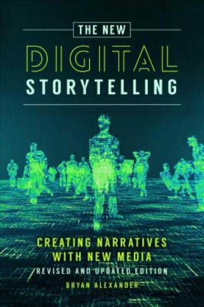 Cover for Bryan Alexander · The New Digital Storytelling: Creating Narratives with New Media--Revised and Updated Edition (Gebundenes Buch) (2017)