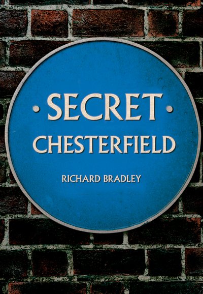 Secret Chesterfield - Secret - Richard Bradley - Książki - Amberley Publishing - 9781445662602 - 15 lutego 2018