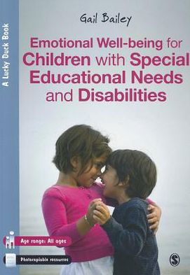 Emotional Well-being for Children with Special Educational Needs and Disabilities: A Guide for Practitioners - Lucky Duck Books - Gail Bailey - Books - Sage Publications Ltd - 9781446201602 - September 5, 2012