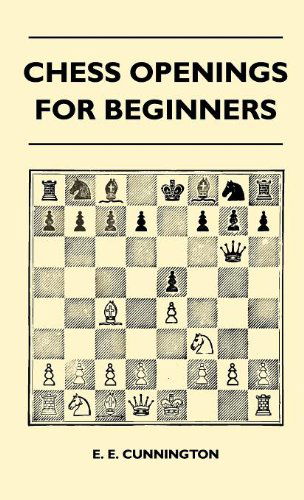 Chess Openings for Beginners - E. E. Cunnington - Książki - Hadamard Press - 9781446511602 - 17 listopada 2010