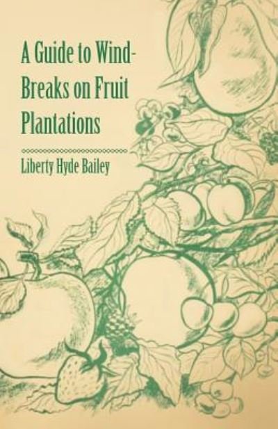 Cover for Bailey, Liberty Hyde, Jr. · A Guide to Wind-breaks on Fruit Plantations (Pocketbok) (2011)