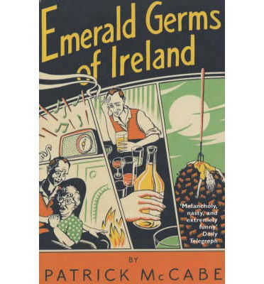 Cover for Patrick McCabe · Emerald Germs of Ireland (Paperback Bog) (2013)
