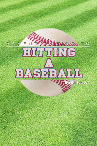 Cover for Gil Suarez · Parents Guide to Hitting a Baseball (Paperback Bog) (2010)