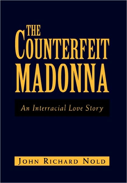 Cover for John Richard Nold · The Counterfeit Madonna: an Interracial Love Story (Paperback Book) (2010)