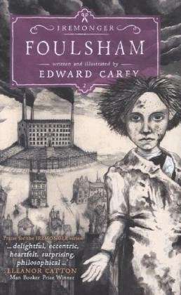 Foulsham (Iremonger 2): from the author of The Times Book of the Year Little - Iremonger Trilogy - Edward Carey - Bücher - Hot Key Books - 9781471401602 - 7. August 2014