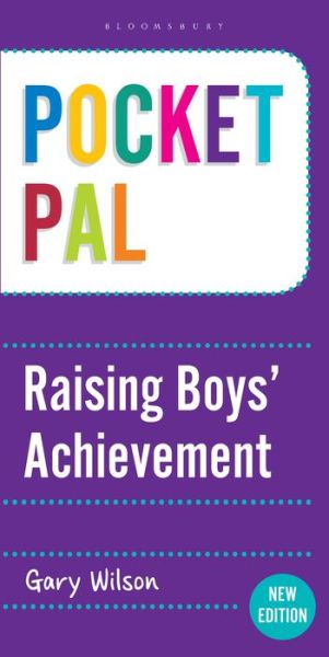 Pocket PAL: Raising Boys' Achievement - Pocket PAL - Gary Wilson - Kirjat - Bloomsbury Publishing PLC - 9781472909602 - torstai 19. kesäkuuta 2014