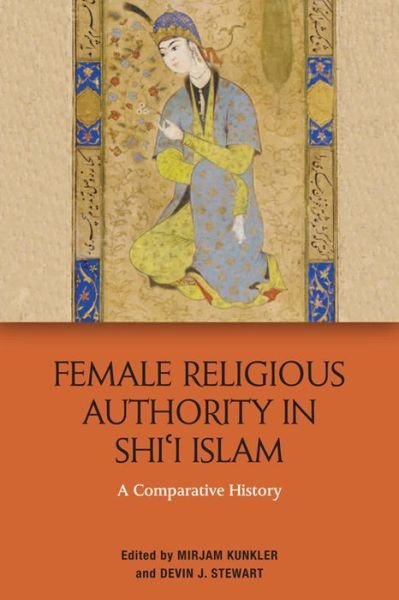 Cover for Mirjam Kunkler · Female Religious Authority in Shi'i Islam: Past and Present (Hardcover bog) (2020)