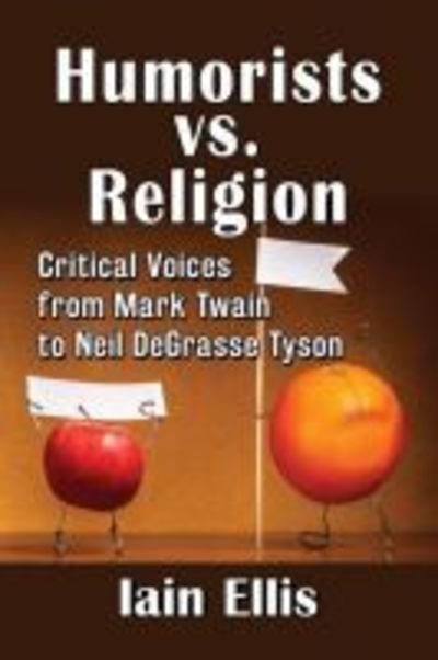 Cover for Iain Ellis · Humorists vs. Religion: Critical Voices from Mark Twain to Neil DeGrasse Tyson (Paperback Book) (2018)