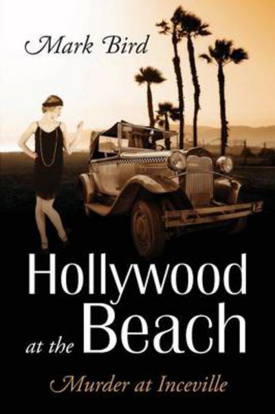 Cover for Mark Bird · Hollywood at the Beach: Murder at Inceville (Paperback Book) (2013)