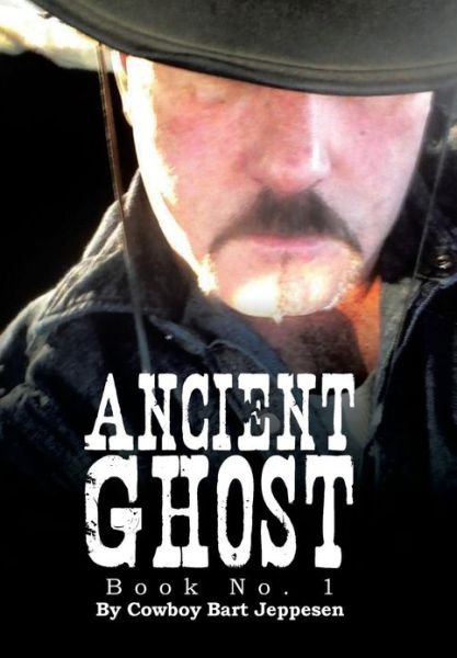Cover for Cowboy Bart Jeppesen · Ancient Ghost: Book No. 1 (Innbunden bok) (2013)