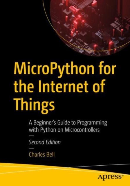 Cover for Charles Bell · MicroPython for the Internet of Things: A Beginner’s Guide to Programming with Python on Microcontrollers (Pocketbok) [2nd edition] (2024)