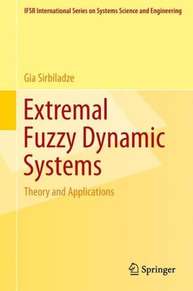 Cover for Gia Sirbiladze · Extremal Fuzzy Dynamic Systems: Theory and Applications - IFSR International Series in Systems Science and Systems Engineering (Paperback Bog) [2013 edition] (2014)