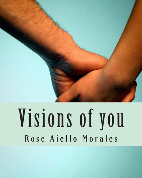 Cover for Rose Aiello Morales · Visions of You (Paperback Book) (2013)