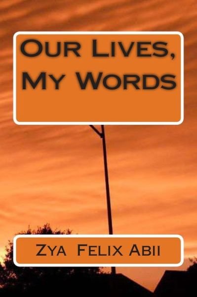 Cover for Zya Felix Abii · Our Lives, My Words (Pocketbok) (2013)