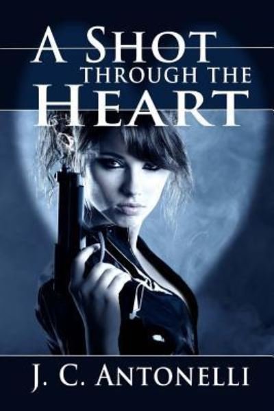 Cover for Jc Antonelli · A Shot through the Heart (Paperback Book) (2014)