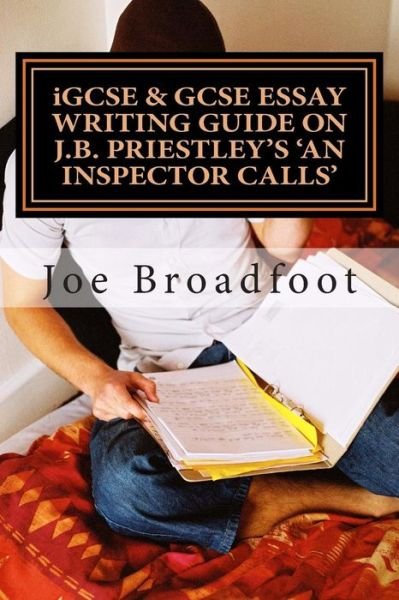 Cover for Joe Broadfoot · Igcse &amp; Gcse Essay Writing Guide on J.b. Priestley's an Inspector Calls: Especially for Assignments on Social Attitudes &amp; Collective Responsibility (Paperback Bog) (2014)