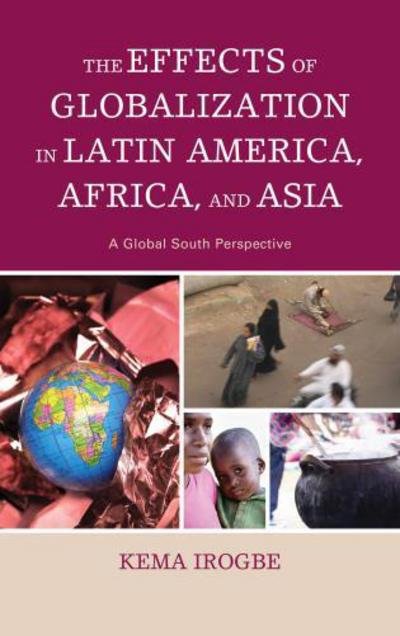 Cover for Kema Irogbe · The Effects of Globalization in Latin America, Africa, and Asia: A Global South Perspective (Taschenbuch) (2015)