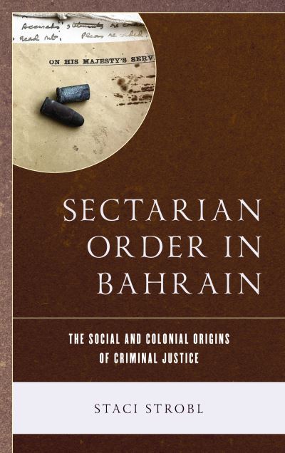 Cover for Staci Strobl · Sectarian Order in Bahrain: The Social and Colonial Origins of Criminal Justice (Hardcover Book) (2018)