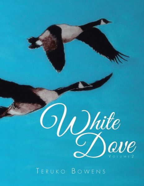 Cover for Teruko Bowens · White Dove: Volume 2 (Paperback Book) (2014)