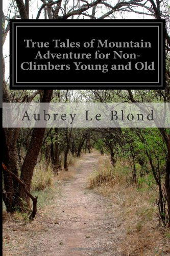 Cover for Aubrey Le Blond · True Tales of Mountain Adventure for Non-climbers Young and Old (Paperback Book) (2014)