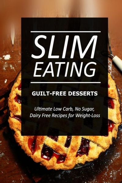 Cover for Slim Eating · Slim Eating ? Guilt-free Desserts: Skinny Recipes for Fat Loss and a Flat Belly (Paperback Book) (2014)