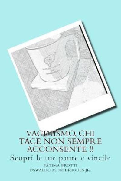 Cover for Psic Fatima Protti · Vaginismo, Chi Tace Non Sempre Acconsente !!: Scopri Le Tue Paure E Vincile (Taschenbuch) (2014)