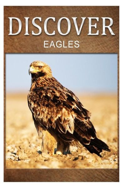 Cover for Discover Press · Eagles - Discover: Early Reader's Wildlife Photography Book (Taschenbuch) (2014)