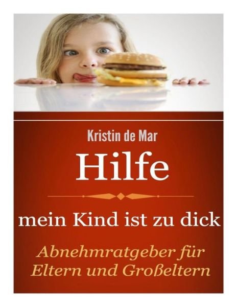 Cover for Krsitin de Mar · Hilfe mein Kind ist zu dick (Pocketbok) (2014)