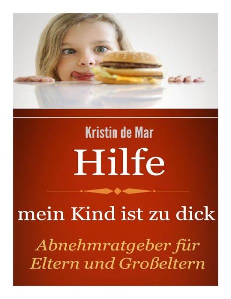 Cover for Krsitin de Mar · Hilfe mein Kind ist zu dick (Paperback Book) (2014)